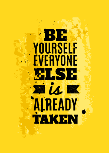 Be yourself everyone is already taken