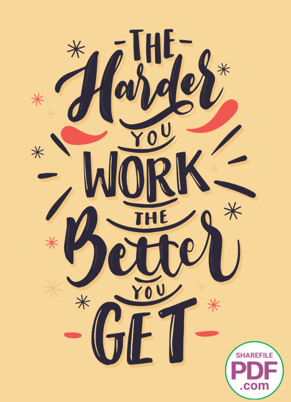 The harder you work better