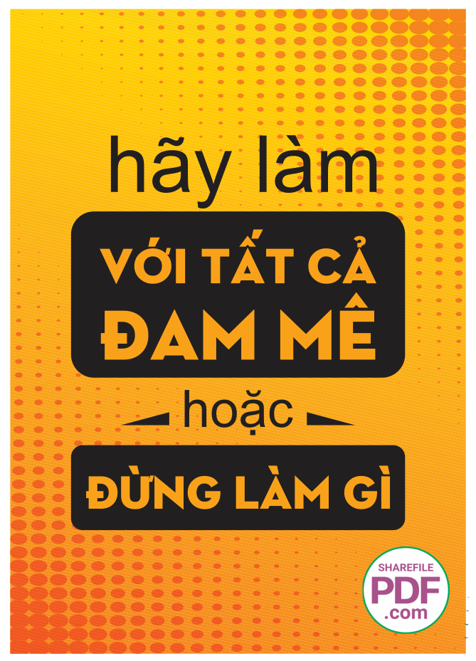 Hãy làm với tất cả đam mê hoặc đừng làm gì